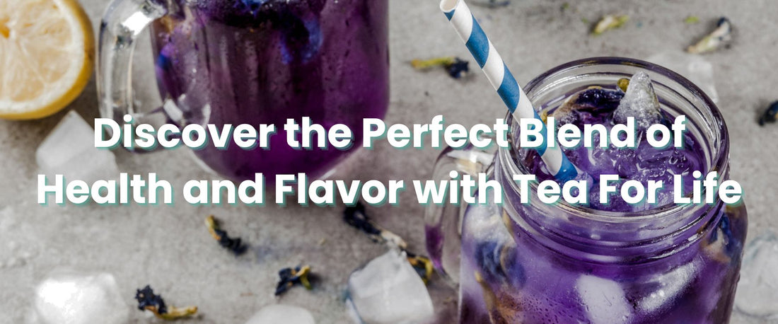 Discover the Perfect Blend of Health and Flavor with Tea For Life