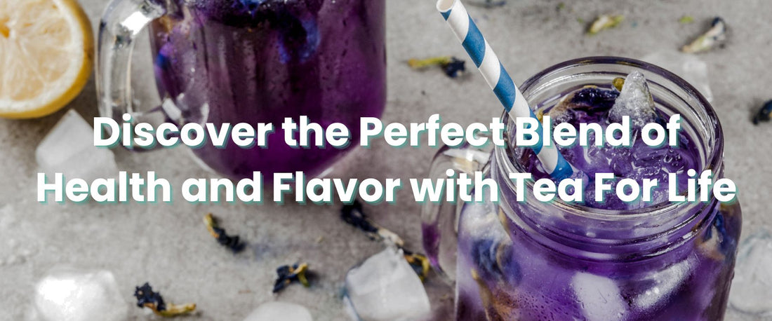 Discover the Perfect Blend of Health and Flavor with Tea For Life