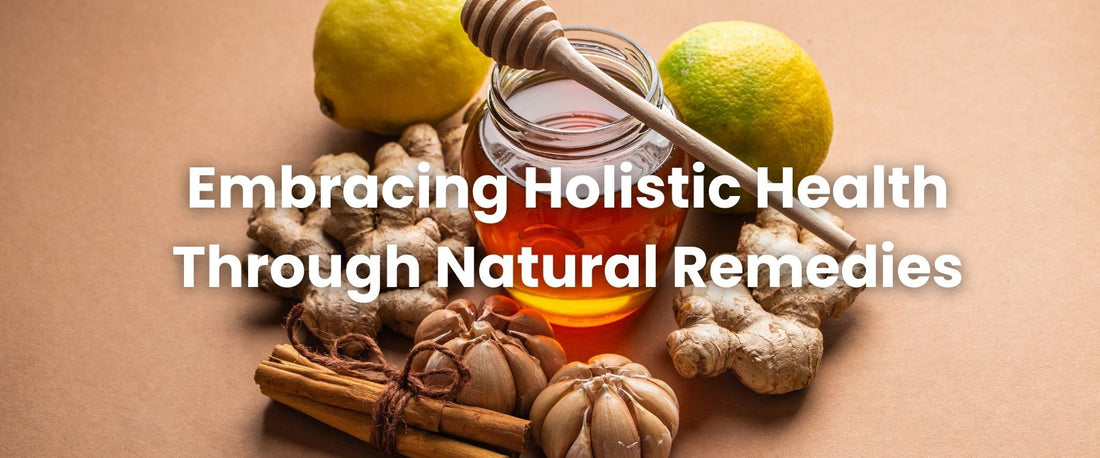 Embracing Holistic Health Through Natural Remedies